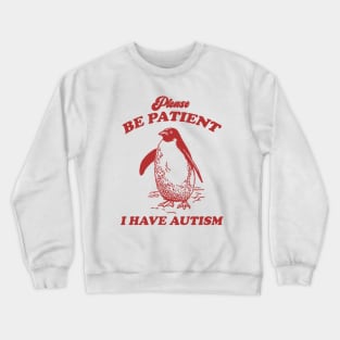 Please Be Patient I Have Autism, Vintage Drawing T Shirt, Meme T Shirt, Sarcastic T Shirt, Unisex Crewneck Sweatshirt